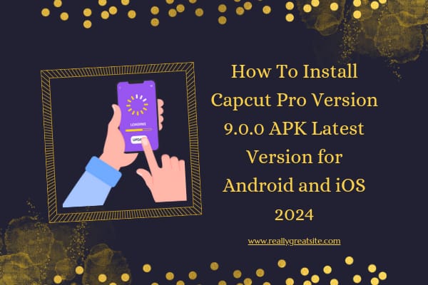 How To Install Capcut Pro Version 9.0.0 APK Latest Version for Android and iOS 2024