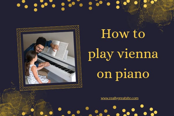 A man teaches a young girl to play Vienna on the piano as they sit together at the instrument. The background is dark with gold accents, and the text reads "Learn to Play Vienna on Piano" along with a website URL: www.reallygreatsite.com.