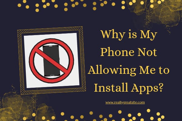 Why is My Phone Not Allowing Me to Install Apps? 